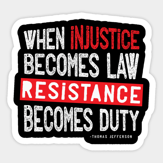 When Injustice Becomes Law Resistance Becomes Duty Sticker by CatsCrew